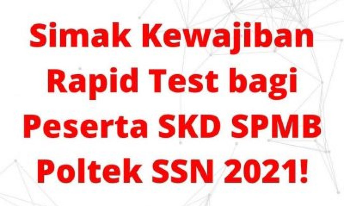 Simak Kewajiban Rapid Test bagi Peserta SKD SPMB Poltek SSN 2021!